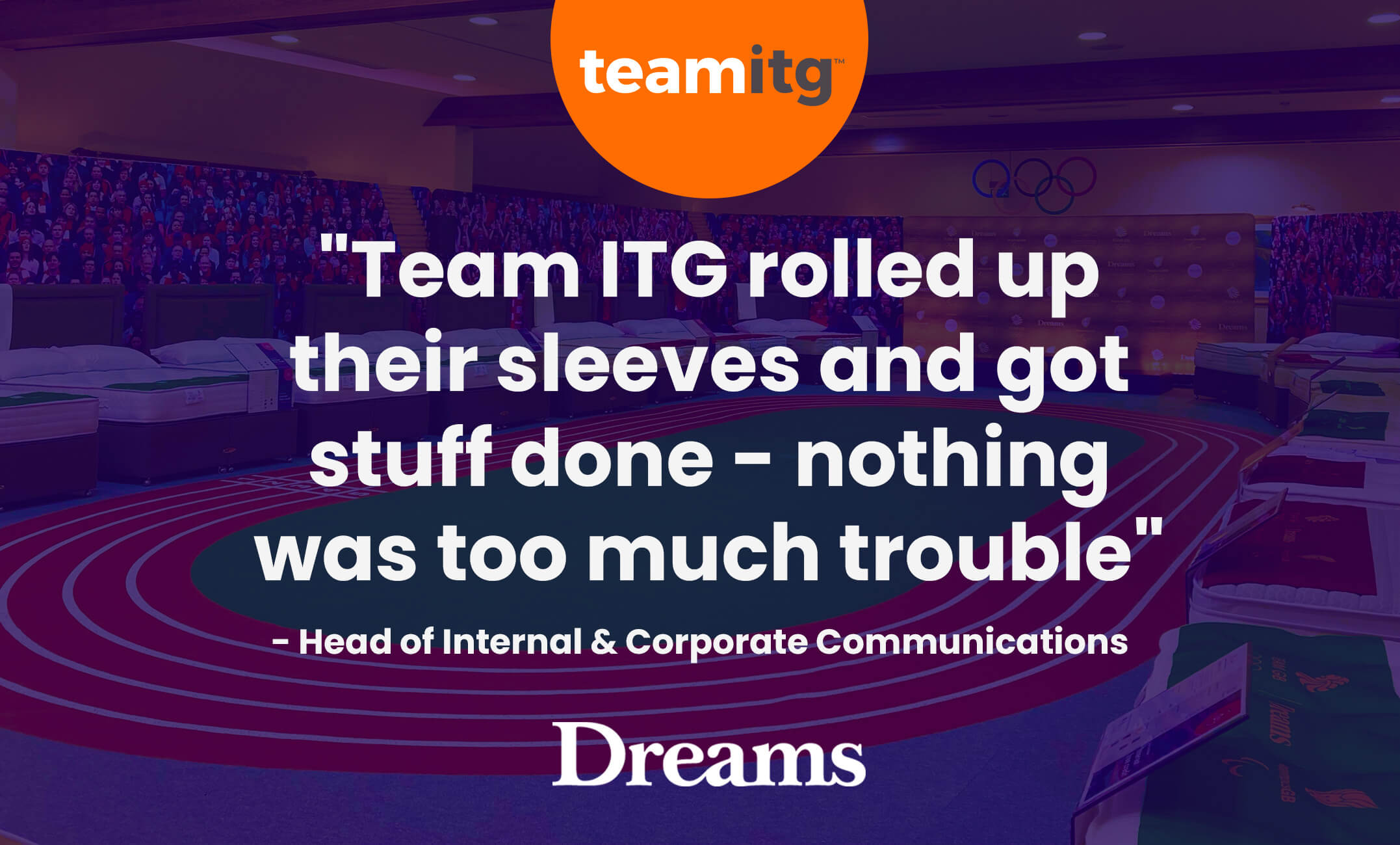 team itg rolled up their sleeves and got stuff done nothing was too much trouble - dreams