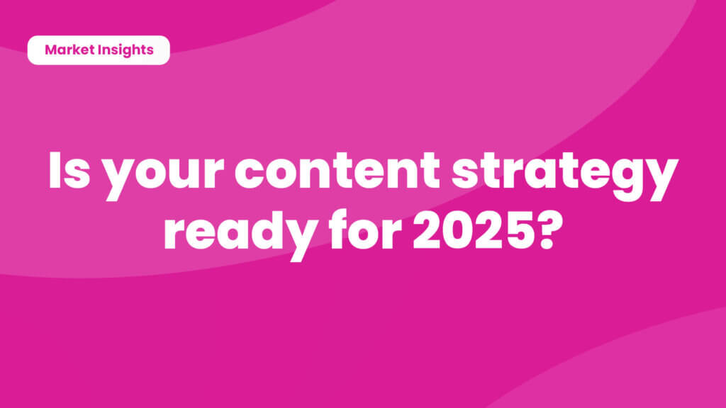 Is your content strategy ready to meet 2025 demands?