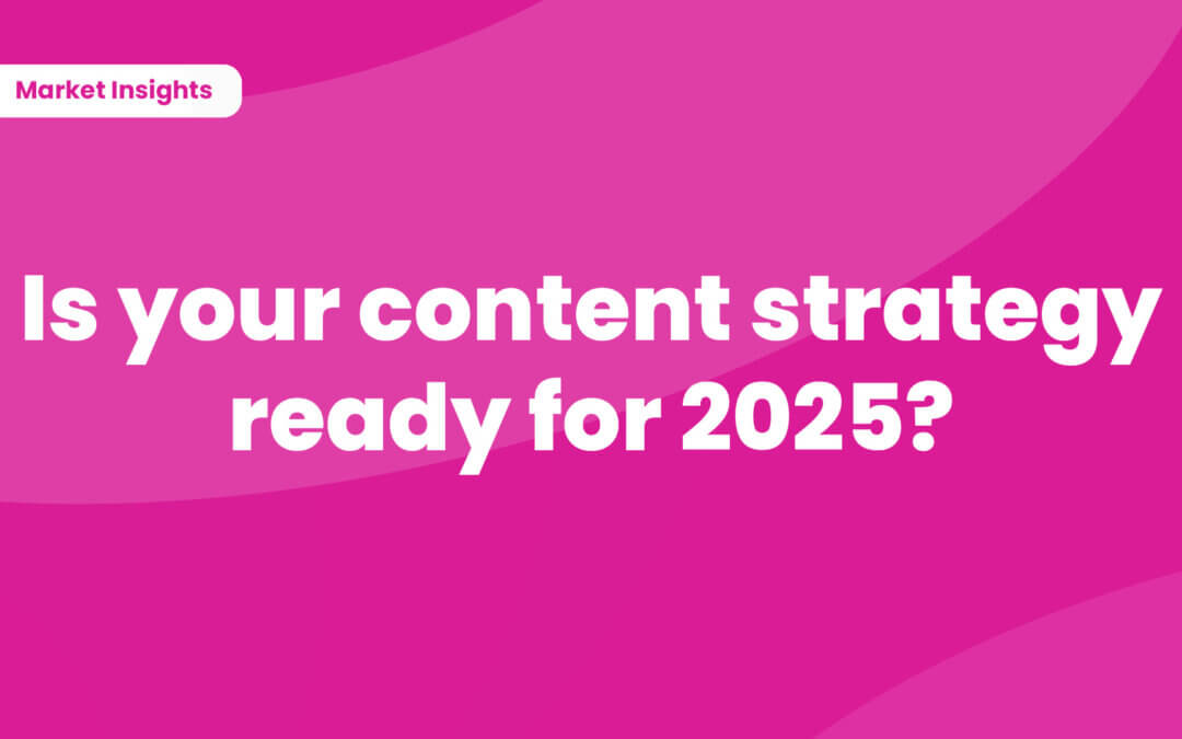 Is your content strategy ready to meet 2025 demands?