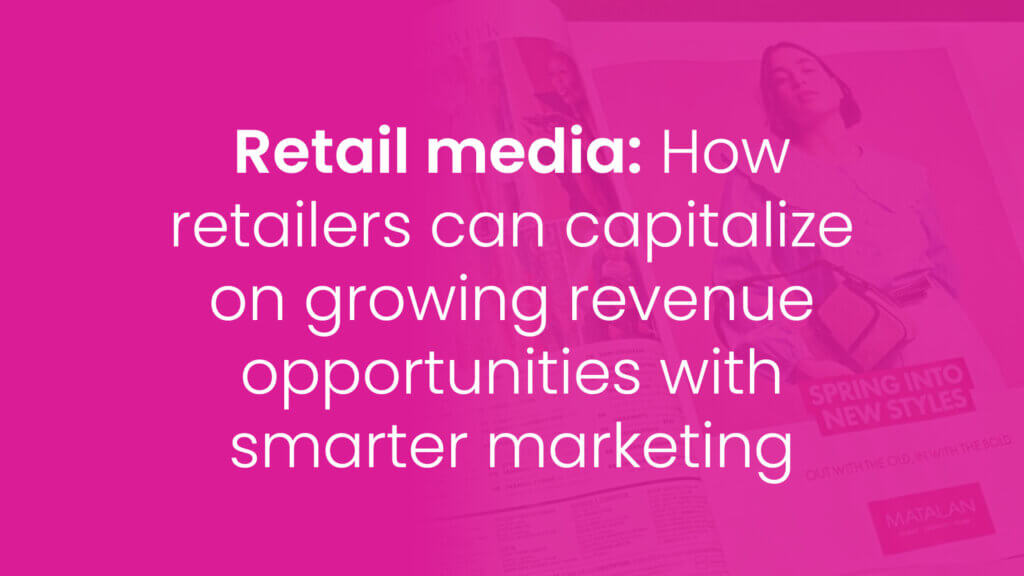 Retail media growth: Bridging the gap between content demands and retailer capabilities