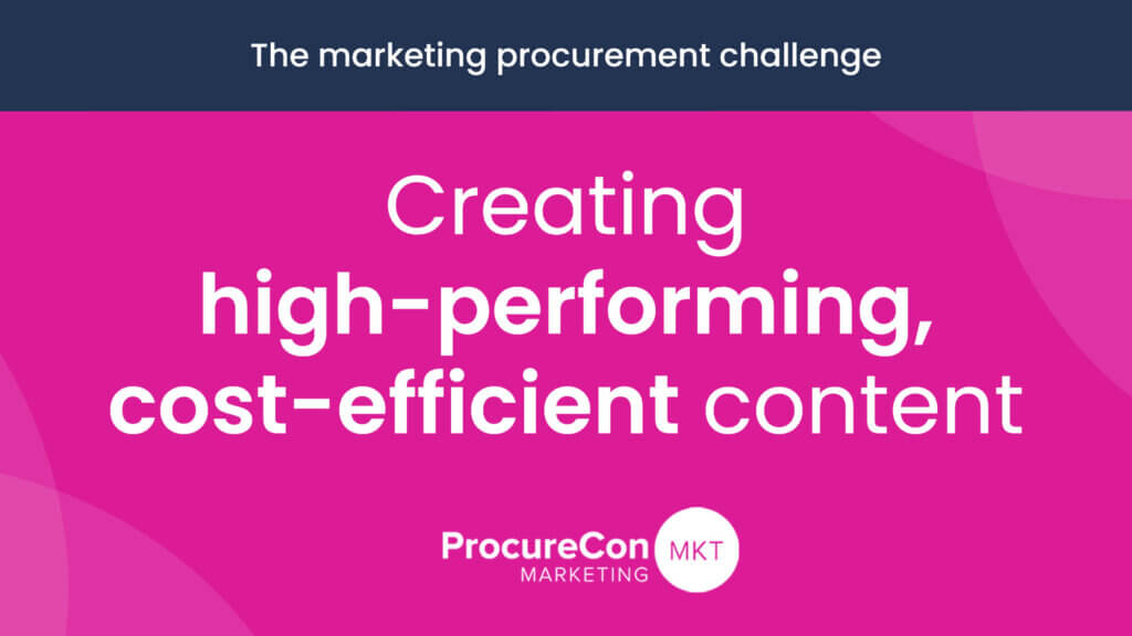 The marketing procurement challenge: Creating high-performing, cost-efficient content