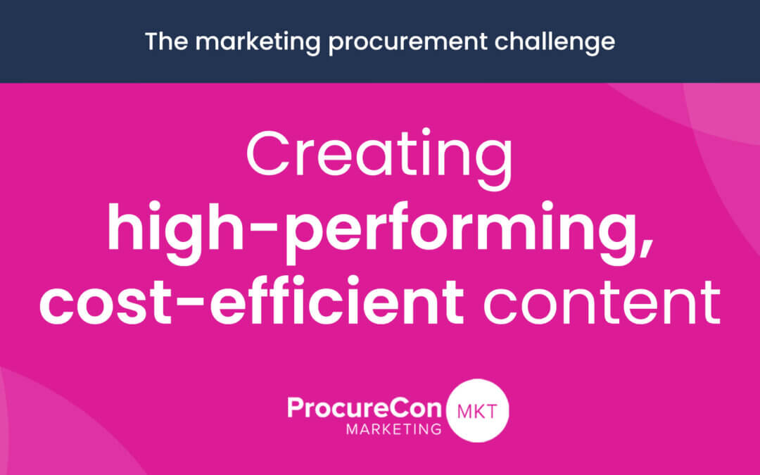 The marketing procurement challenge: Creating high-performing, cost-efficient content