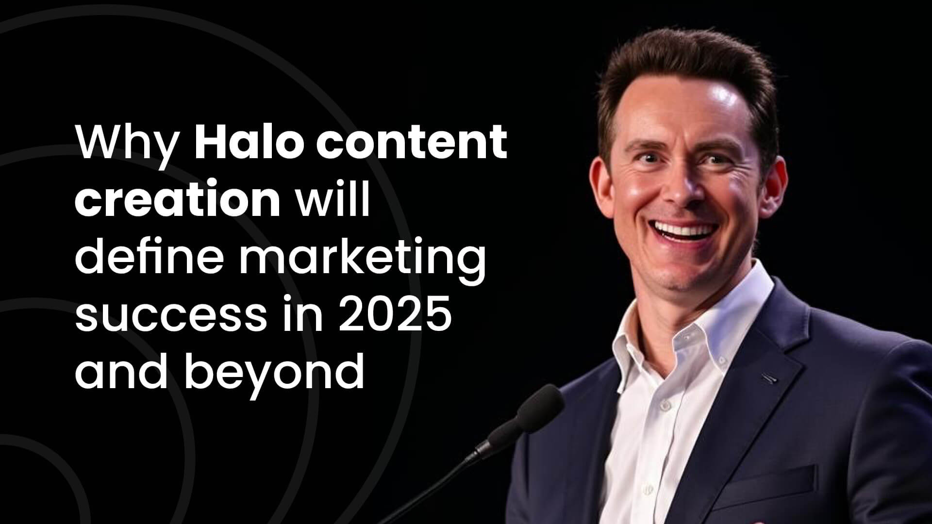 Why Halo content creation will define marketing success in 2025 and beyond, with image of John Kirk.