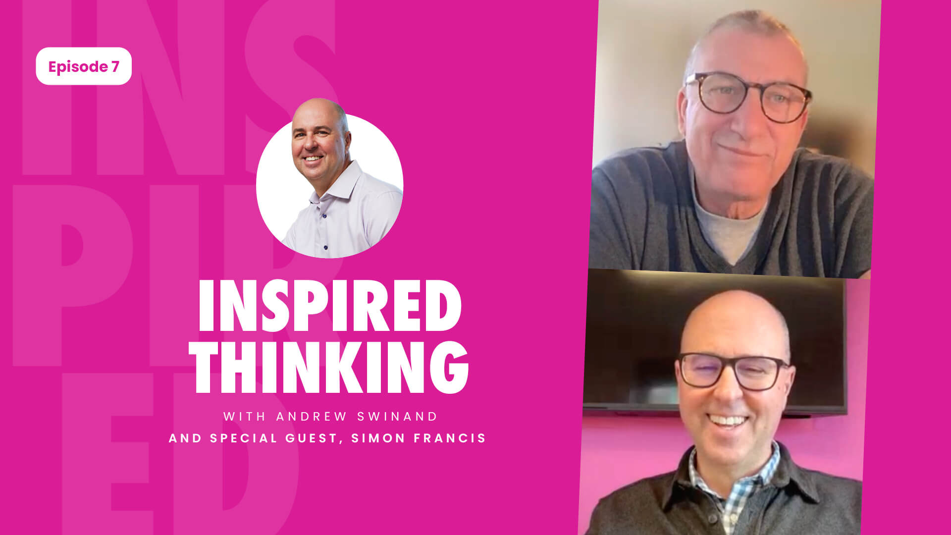 Inspired Thinking Episode 7 web header Andrew Swinand and special guest, Simon Francis for the Inspired Thinking videocast