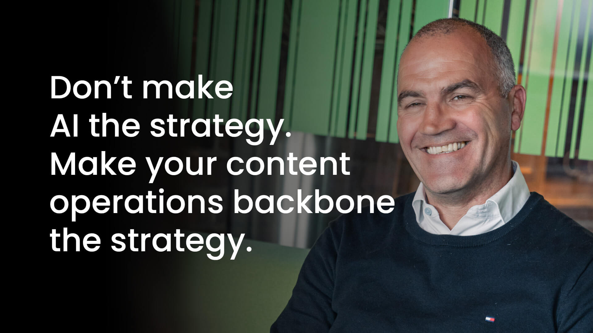 Portrait of ITG Chief Growth Officer (EMEA), Dan Birks, with copy: Don't make AI the strategy. Make your content operations backbone the strategy.